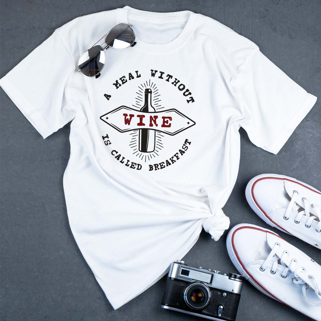 A Meal Without Wine Is Called Breakfast Printed T-shirt | Love Craft Gifts