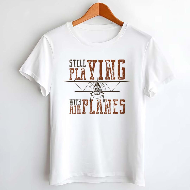 Still Playing with Airplanes Printed T-shirt | Love Craft Gifts